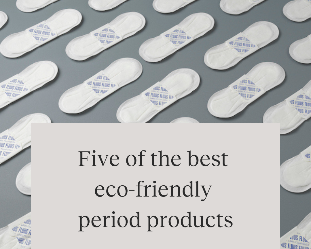 Five of the best eco-friendly period products (and which is best for you)